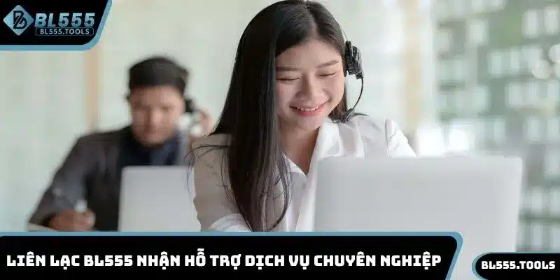 LIÊN HỆ 1 Liên lạc BL555 nhận hỗ trợ dịch vụ chuyên nghiệp