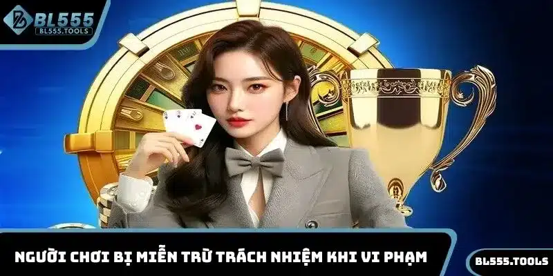 MIỄN TRỪ TRÁCH NHIỆM 2 Người chơi bị miễn trừ trách nhiệm khi vi phạm