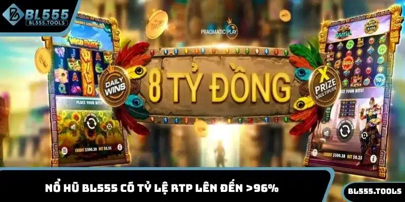 Nổ hũ BL555 có tỷ lệ RTP lên đến >96%