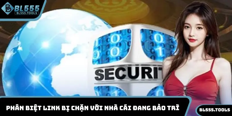 Link Vào BL555 Bị Chặn: Cách Khắc Phục Hiệu Quả, Nhanh Chóng 4 Phân biệt link bị chặn với nhà cái đang bảo trì
