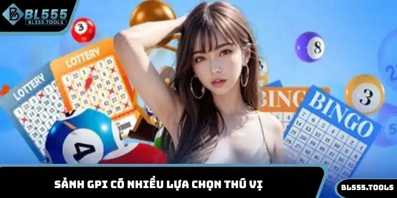 XỔ SỐ BL555 2 Sảnh GPI có nhiều lựa chọn thú vị