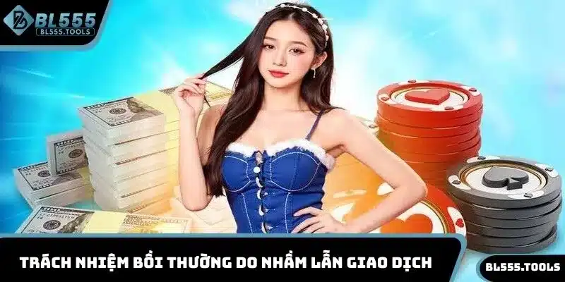 MIỄN TRỪ TRÁCH NHIỆM 3 Trách nhiệm bồi thường do nhầm lẫn giao dịch
